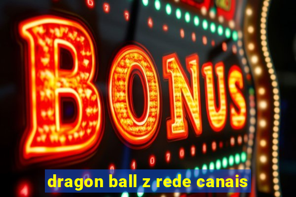 dragon ball z rede canais